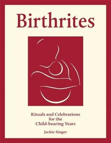 Birthrites: Rituals and Celebrations for the Child-bearing... - Singer, Jackie